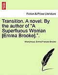 Transition. a Novel. by the Author of a Superfluous Woman [Emma Brooke]..