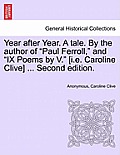 Year After Year. a Tale. by the Author of Paul Ferroll, and Ix Poems by V. [I.E. Caroline Clive] ... Second Edition.