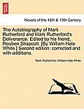 The Autobiography of Mark Rutherford and Mark Rutherford's Deliverance. Edited by His Friend, Reuben Shapcott. [By William Hale White.] Second Edition