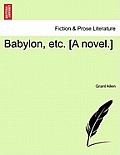 Babylon, Etc. [A Novel.]