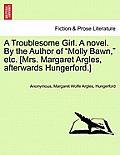 A Troublesome Girl. a Novel. by the Author of Molly Bawn, Etc. [Mrs. Margaret Argles, Afterwards Hungerford.]