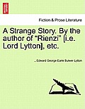 A Strange Story. by the Author of Rienzi [i.E. Lord Lytton], Etc.