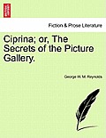 Ciprina; Or, the Secrets of the Picture Gallery.
