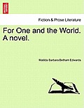 For One and the World. a Novel.