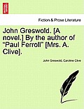 John Greswold. [A Novel.] by the Author of Paul Ferroll [Mrs. A. Clive]. Vol. II.