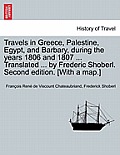 Travels in Greece, Palestine, Egypt, and Barbary, During the Years 1806 and 1807 ... Translated ... by Frederic Shoberl. Second Edition. [With a Map.]