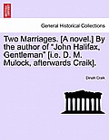 Two Marriages. [A Novel.] by the Author of John Halifax, Gentleman [I.E. D. M. Mulock, Afterwards Craik].