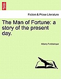 The Man of Fortune: A Story of the Present Day.