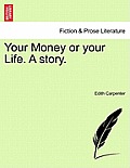 Your Money or Your Life. a Story.