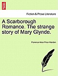 A Scarborough Romance. the Strange Story of Mary Glynde.