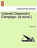 Colonel Cheswick's Campaign. [A Novel.] Vol. II