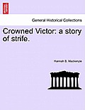 Crowned Victor: A Story of Strife.