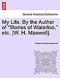 My Life. by the Author of Stories of Waterloo, Etc. [W. H. Maxwell].