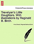 Trevelyan's Little Daughters. with Illustrations by Reginald B. Birch.