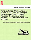 Pericles, Prince of Tyre. a Novel ... Printed in 1608, and Founded Upon Shakespeare's Play. Edited by Professor T. Mommsen, with a Preface ...; And an