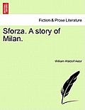 Sforza. a Story of Milan.