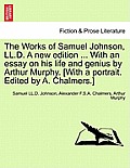 The Works of Samuel Johnson, LL.D. a New Edition ... with an Essay on His Life and Genius by Arthur Murphy. [with a Portrait. Edited by A. Chalmers.]