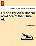 By and By. an Historical Romance of the Future, Etc.