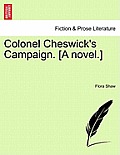 Colonel Cheswick's Campaign. [A Novel.] Vol. I