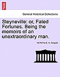 Steyneville: Or, Fated Fortunes. Being the Memoirs of an Unextraordinary Man.