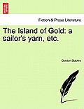 The Island of Gold: A Sailor's Yarn, Etc.