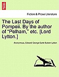 The Last Days of Pompeii. by the Author of Pelham, Etc. [Lord Lytton.] Vol. III