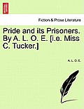 Pride and Its Prisoners. by A. L. O. E. [I.E. Miss C. Tucker.]