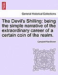 The Devil's Shilling: Being the Simple Narrative of the Extraordinary Career of a Certain Coin of the Realm.