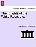 The Knights of the White Rose, Etc.