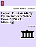 Poplar House Academy. by the Author of Mary Powell [Miss A. Manning].