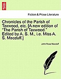 Chronicles of the Parish of Taxwood, Etc. [A New Edition of the Parish of Taxwood. Edited by A. S. M., i.e. Miss A. S. Macduff.]