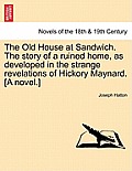 The Old House at Sandwich. the Story of a Ruined Home, as Developed in the Strange Revelations of Hickory Maynard. [A Novel.]