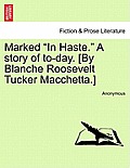 Marked In Haste. a Story of To-Day. [By Blanche Roosevelt Tucker Macchetta.]