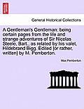 A Gentleman's Gentleman: Being Certain Pages from the Life and Strange Adventures of Sir Nicolas Steele, Bart., as Related by His Valet, Hildeb