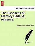 The Blindness of Memory Earle. a Romance.
