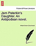 Jem Peterkin's Daughter. an Antipodean Novel.Vol.I