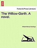The Willow-Garth. a Novel, Vol. II