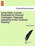 Long Odds. a Novel ... Illustrated by Thomas Carrington. Originally Published in the Colonial Monthly.