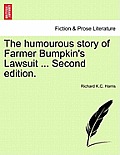 The Humourous Story of Farmer Bumpkin's Lawsuit ... Second Edition.
