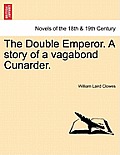 The Double Emperor. a Story of a Vagabond Cunarder.
