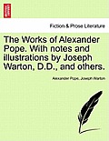 The Works of Alexander Pope. with Notes and Illustrations by Joseph Warton, D.D., and Others.