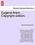 Eugene Aram ... Copyright Edition.