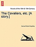 The Cavaliers, Etc. [A Story.]