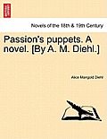 Passion's Puppets. a Novel. [By A. M. Diehl.]