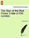 The Sign of the Red Cross: A Tale of Old London.