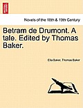 Betram de Drumont. a Tale. Edited by Thomas Baker.