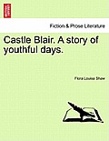 Castle Blair. a Story of Youthful Days. Vol. I.