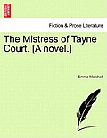 The Mistress of Tayne Court. [A Novel.]