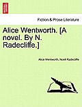 Alice Wentworth. [A novel. By N. Radecliffe.]