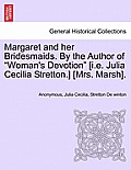 Margaret and Her Bridesmaids. by the Author of Woman's Devotion [I.E. Julia Cecilia Stretton.] [Mrs. Marsh].